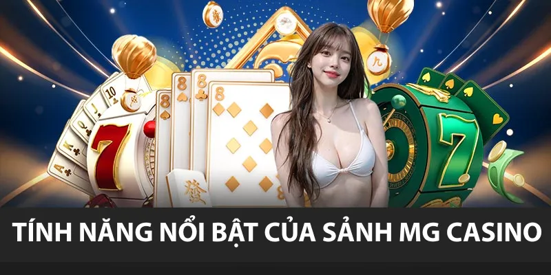 Tính năng nổi bật của sảnh MG Casino
